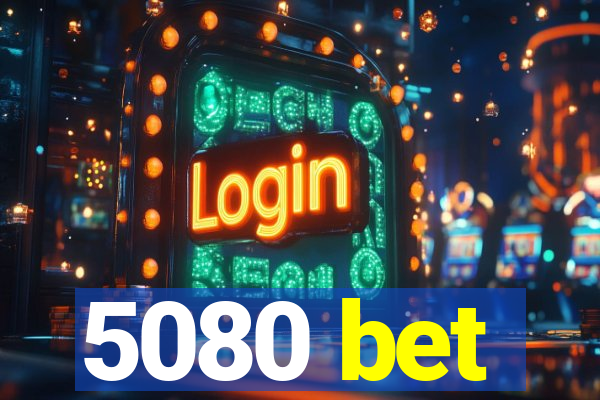 5080 bet